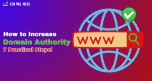 How to Increase Domain Authority: 7 Practical Steps!