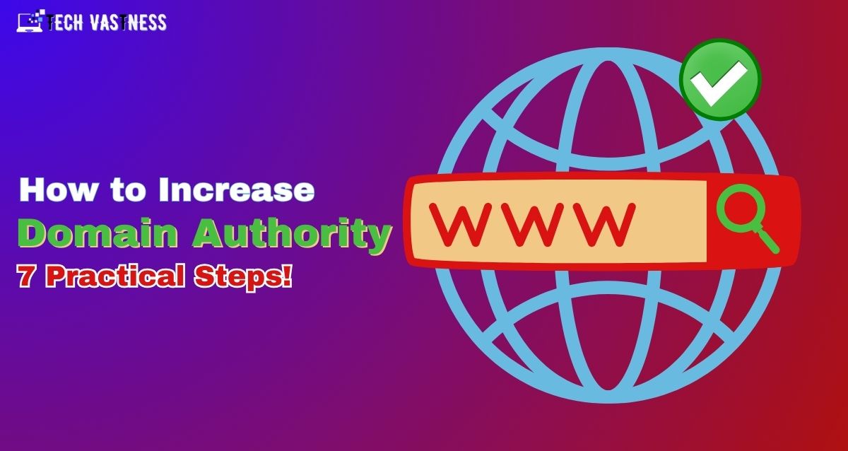 How to Increase Domain Authority: 7 Practical Steps!