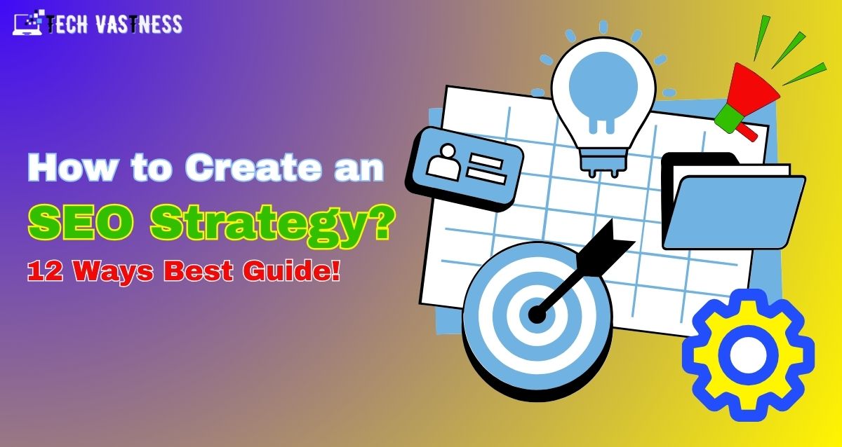 How to Create an SEO Strategy? 12 Ways Best Guide