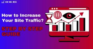 How to Increase Your Site Traffic? 34 Best Ways!
